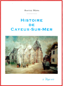 Histoire de Cayeux-sur-Mer, Anatole Mopin. Éditions La Vague Verte. 