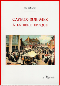 Cayeux-sur-Mer à la Belle Époque. Ch. Galbruner. Éditions la Vague Verte.